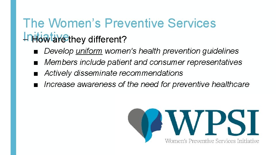 The Women’s Preventive Services Initiative – How are they different? ■ ■ Develop uniform