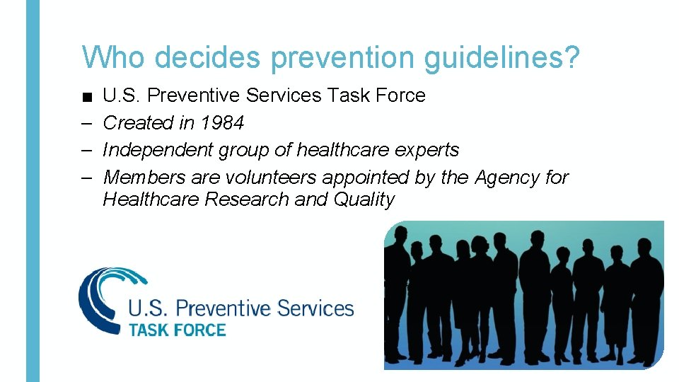 Who decides prevention guidelines? ■ – – – U. S. Preventive Services Task Force