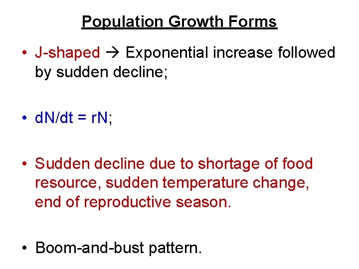 Population Growth Forms • J-shaped Exponential increase followed by sudden decline; • d. N/dt