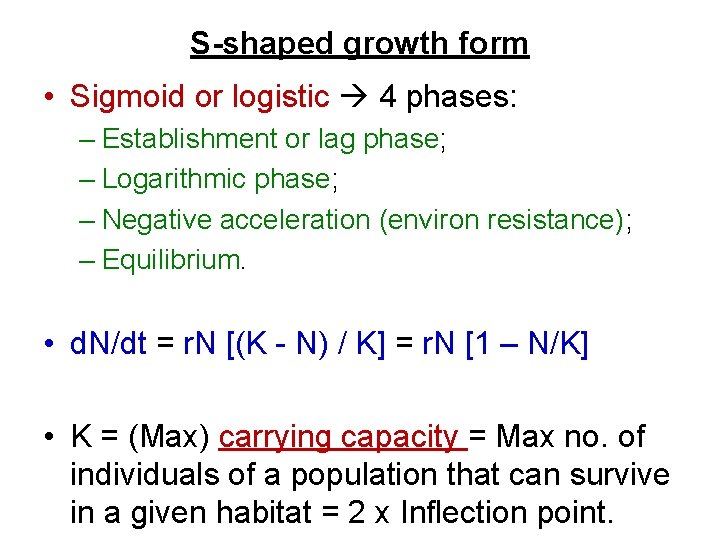 S-shaped growth form • Sigmoid or logistic 4 phases: – Establishment or lag phase;