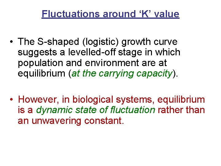 Fluctuations around ‘K’ value • The S-shaped (logistic) growth curve suggests a levelled-off stage