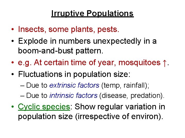 Irruptive Populations • Insects, some plants, pests. • Explode in numbers unexpectedly in a