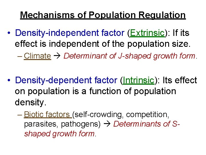 Mechanisms of Population Regulation • Density-independent factor (Extrinsic): If its effect is independent of