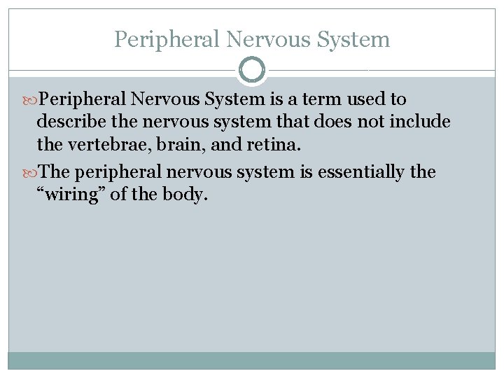 Peripheral Nervous System is a term used to describe the nervous system that does