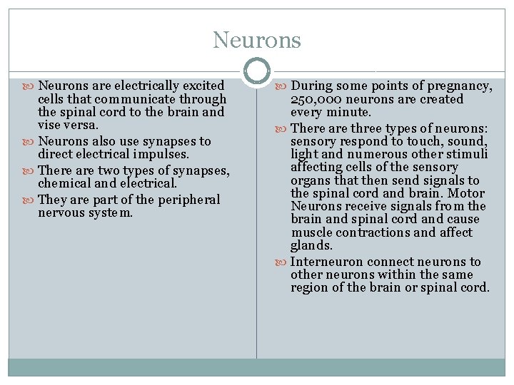 Neurons are electrically excited cells that communicate through the spinal cord to the brain