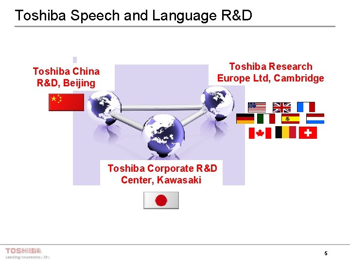 Toshiba Speech and Language R&D Toshiba China R&D, Beijing Toshiba Research Europe Ltd, Cambridge