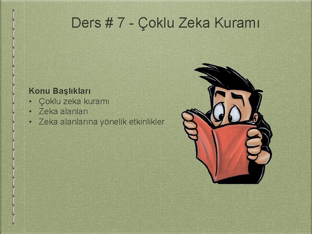 Ders # 7 - Çoklu Zeka Kuramı Konu Başlıkları • Çoklu zeka kuramı •