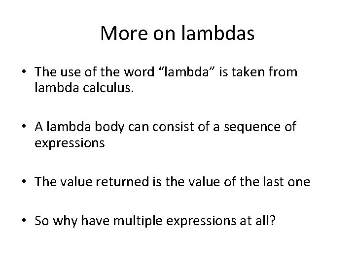 More on lambdas • The use of the word “lambda” is taken from lambda