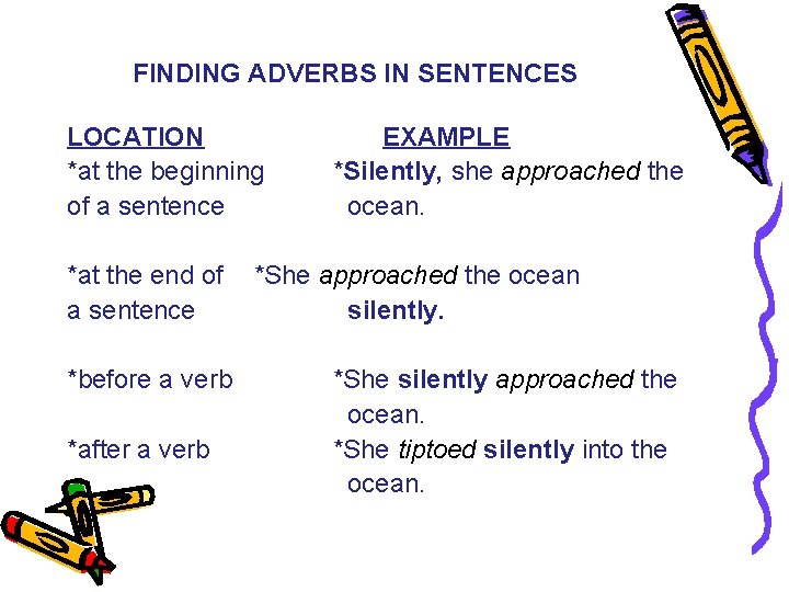 FINDING ADVERBS IN SENTENCES LOCATION *at the beginning of a sentence *at the end