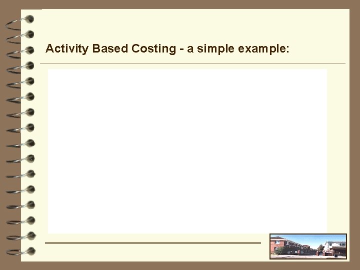 Activity Based Costing - a simple example: 