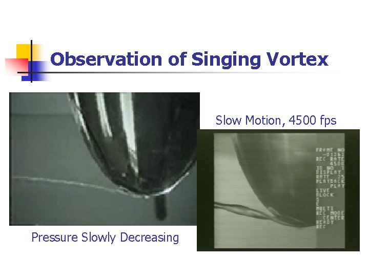 Observation of Singing Vortex Slow Motion, 4500 fps Pressure Slowly Decreasing  Observation of Singing Vortex Slow Motion, 4500 fps Pressure Slowly Decreasing