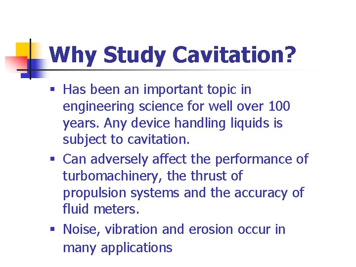 Why Study Cavitation? § Has been an important topic in engineering science for well Why Study Cavitation? § Has been an important topic in engineering science for well