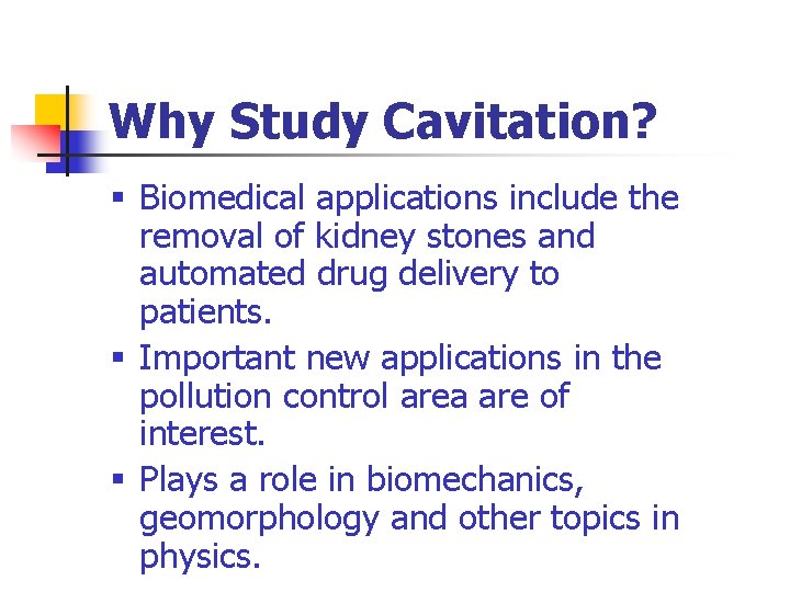 Why Study Cavitation? § Biomedical applications include the removal of kidney stones and automated Why Study Cavitation? § Biomedical applications include the removal of kidney stones and automated