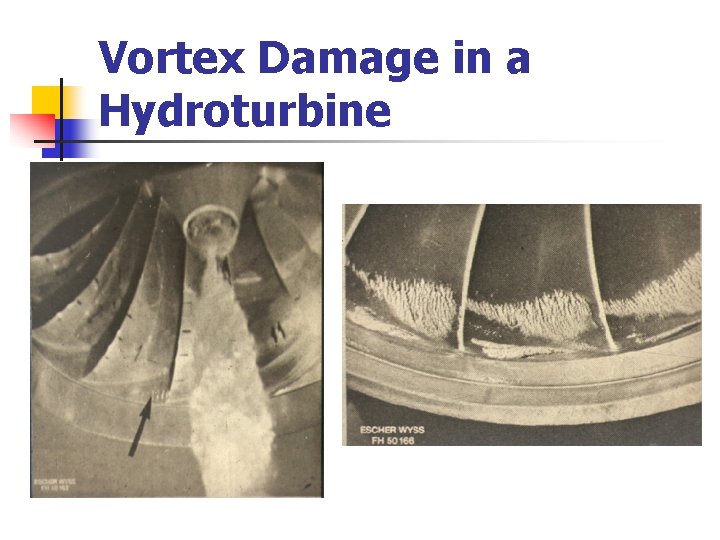 Vortex Damage in a Hydroturbine  Vortex Damage in a Hydroturbine