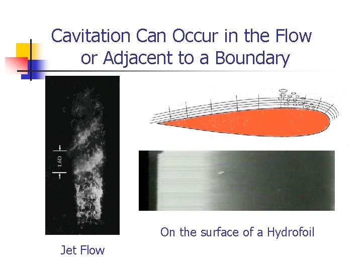 Cavitation Can Occur in the Flow or Adjacent to a Boundary On the surface Cavitation Can Occur in the Flow or Adjacent to a Boundary On the surface
