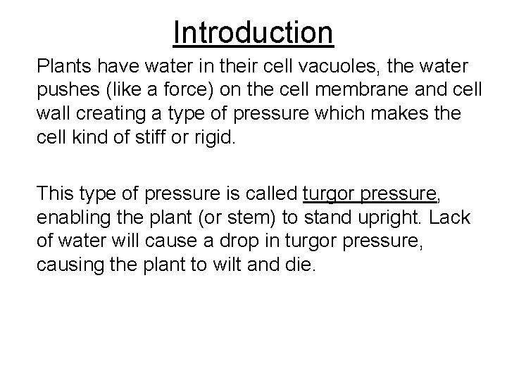 Introduction Plants have water in their cell vacuoles, the water pushes (like a force)