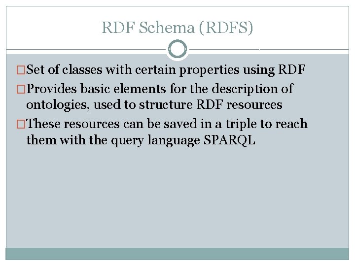 RDF Schema (RDFS) �Set of classes with certain properties using RDF �Provides basic elements RDF Schema (RDFS) �Set of classes with certain properties using RDF �Provides basic elements