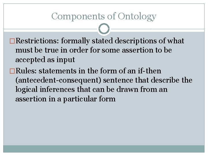 Components of Ontology �Restrictions: formally stated descriptions of what must be true in order Components of Ontology �Restrictions: formally stated descriptions of what must be true in order