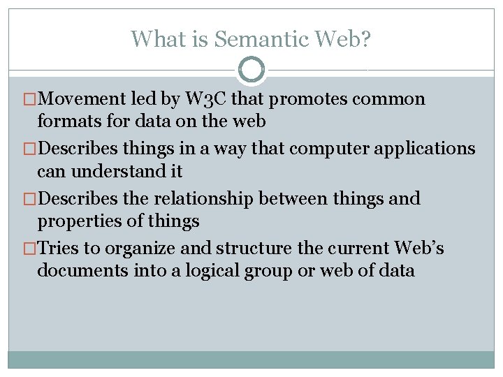 What is Semantic Web? �Movement led by W 3 C that promotes common formats What is Semantic Web? �Movement led by W 3 C that promotes common formats