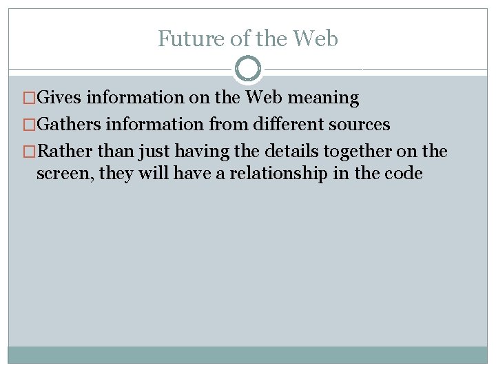 Future of the Web �Gives information on the Web meaning �Gathers information from different Future of the Web �Gives information on the Web meaning �Gathers information from different