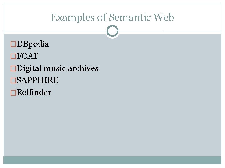 Examples of Semantic Web �DBpedia �FOAF �Digital music archives �SAPPHIRE �Relfinder Examples of Semantic Web �DBpedia �FOAF �Digital music archives �SAPPHIRE �Relfinder