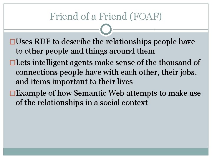 Friend of a Friend (FOAF) �Uses RDF to describe the relationships people have to Friend of a Friend (FOAF) �Uses RDF to describe the relationships people have to