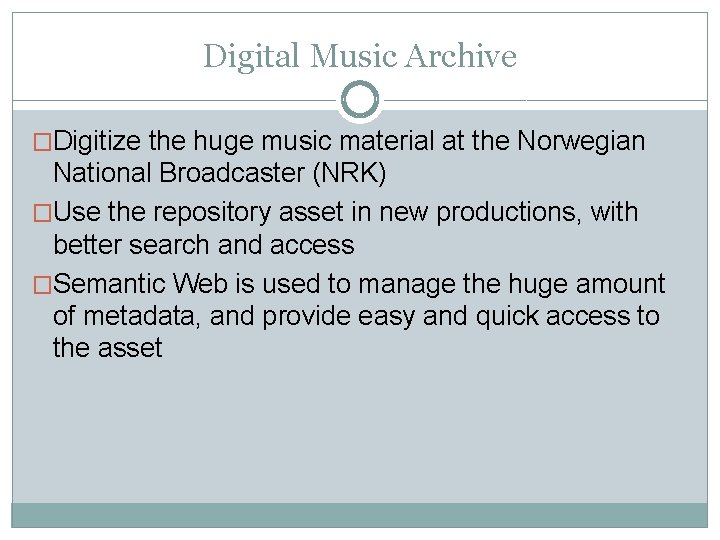 Digital Music Archive �Digitize the huge music material at the Norwegian National Broadcaster (NRK) Digital Music Archive �Digitize the huge music material at the Norwegian National Broadcaster (NRK)