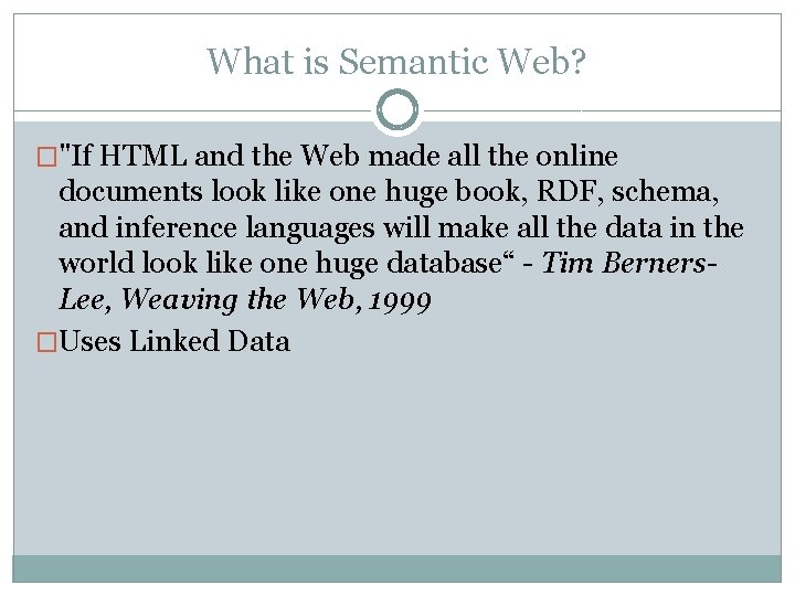 What is Semantic Web? �"If HTML and the Web made all the online documents What is Semantic Web? �"If HTML and the Web made all the online documents