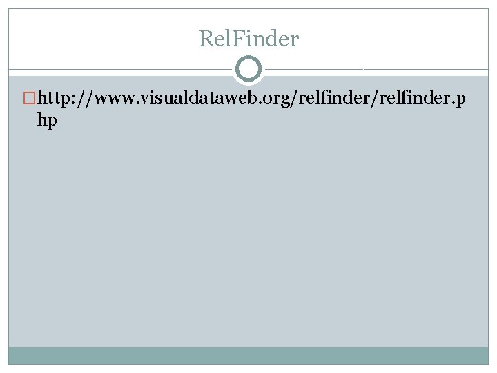 Rel. Finder �http: //www. visualdataweb. org/relfinder. p hp Rel. Finder �http: //www. visualdataweb. org/relfinder. p hp