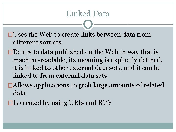 Linked Data �Uses the Web to create links between data from different sources �Refers Linked Data �Uses the Web to create links between data from different sources �Refers