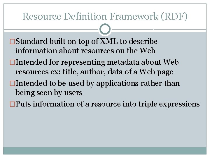 Resource Definition Framework (RDF) �Standard built on top of XML to describe information about Resource Definition Framework (RDF) �Standard built on top of XML to describe information about