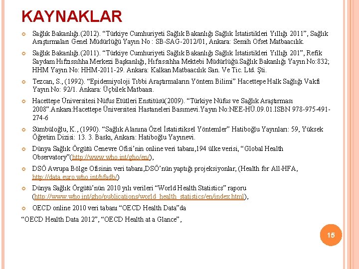 KAYNAKLAR Sağlık Bakanlığı. (2012). “Türkiye Cumhuriyeti Sağlık Bakanlığı Sağlık İstatistikleri Yıllığı 2011”, Sağlık Araştırmaları