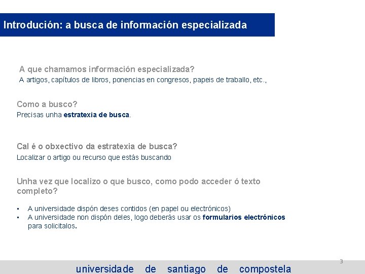 Introdución: a busca de información especializada A que chamamos información especializada? A artigos, capítulos