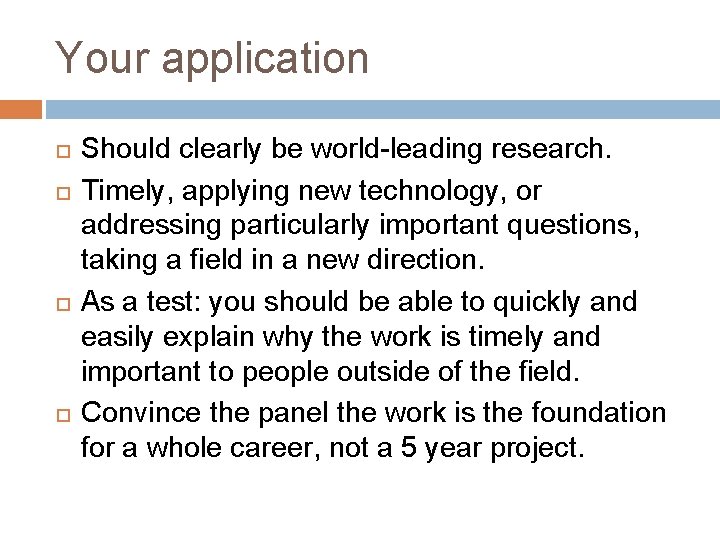 Your application Should clearly be world-leading research. Timely, applying new technology, or addressing particularly