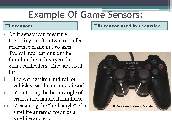 Example Of Game Sensors: Tilt sensors • A tilt sensor can measure the tilting Example Of Game Sensors: Tilt sensors • A tilt sensor can measure the tilting