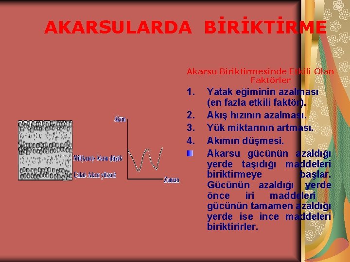 AKARSULARDA BİRİKTİRME Akarsu Biriktirmesinde Etkili Olan Faktörler 1. 2. 3. 4. Yatak eğiminin azalması