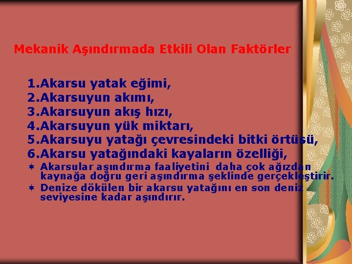 Mekanik Aşındırmada Etkili Olan Faktörler 1. Akarsu yatak eğimi, 2. Akarsuyun akımı, 3. Akarsuyun