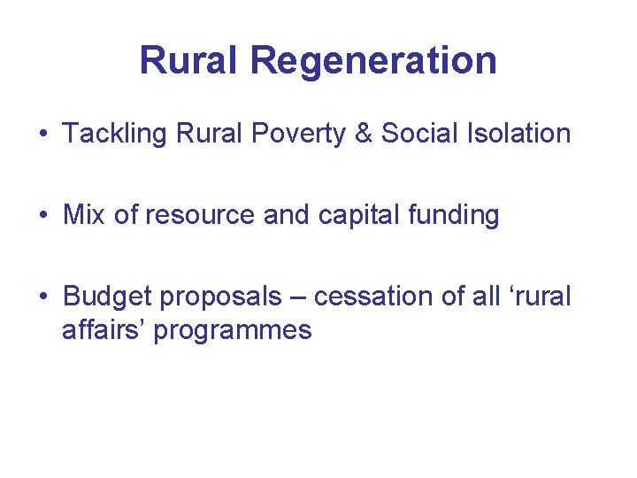 Rural Regeneration • Tackling Rural Poverty & Social Isolation • Mix of resource and