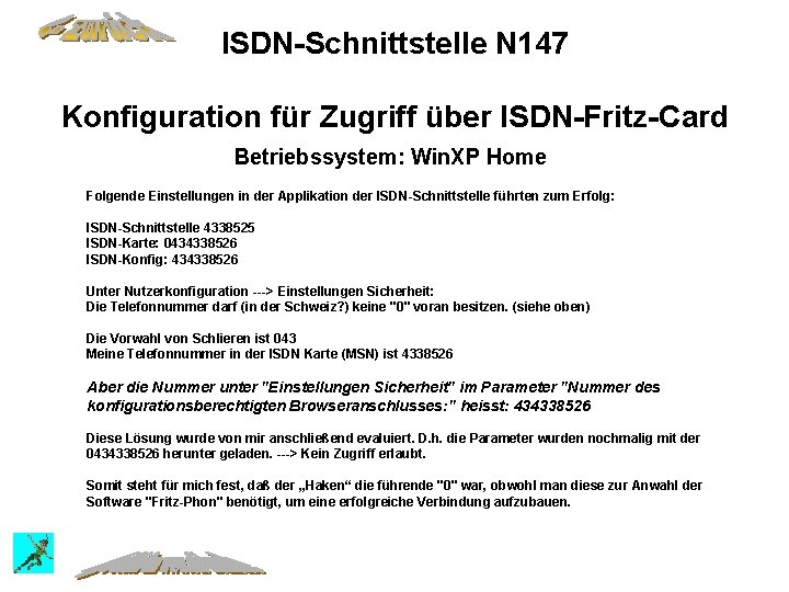 ISDN-Schnittstelle N 147 Konfiguration für Zugriff über ISDN-Fritz-Card Betriebssystem: Win. XP Home Folgende Einstellungen