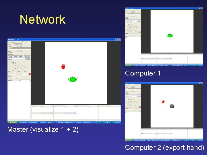 Network Computer 1 Master (visualize 1 + 2) Computer 2 (export hand) 