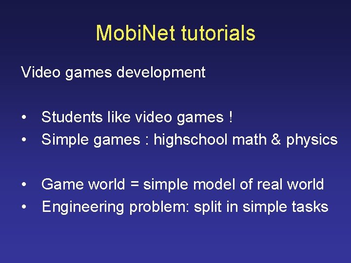 Mobi. Net tutorials Video games development • Students like video games ! • Simple