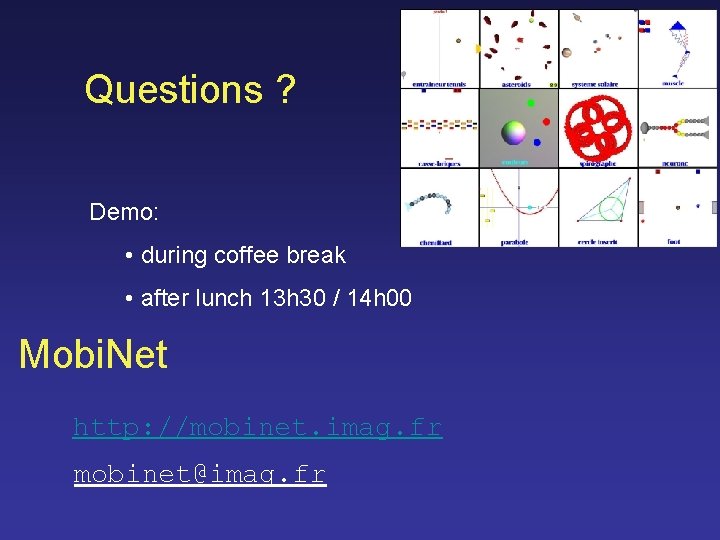 Questions ? Demo: • during coffee break • after lunch 13 h 30 /