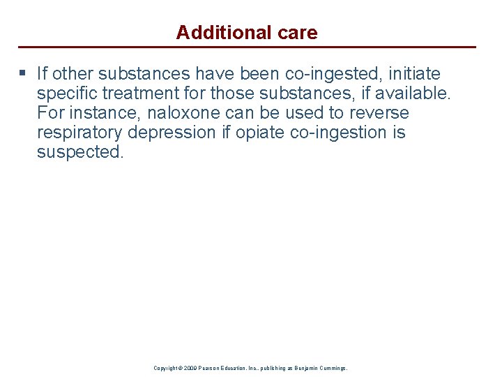 Additional care § If other substances have been co-ingested, initiate specific treatment for those