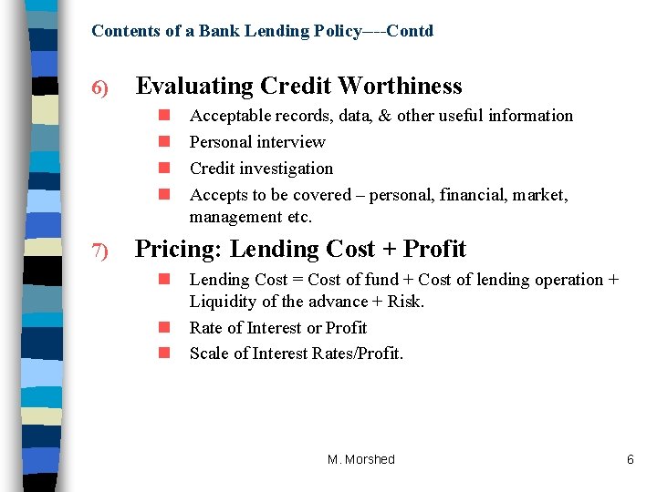 Contents of a Bank Lending Policy----Contd 6) Evaluating Credit Worthiness n n 7) Acceptable