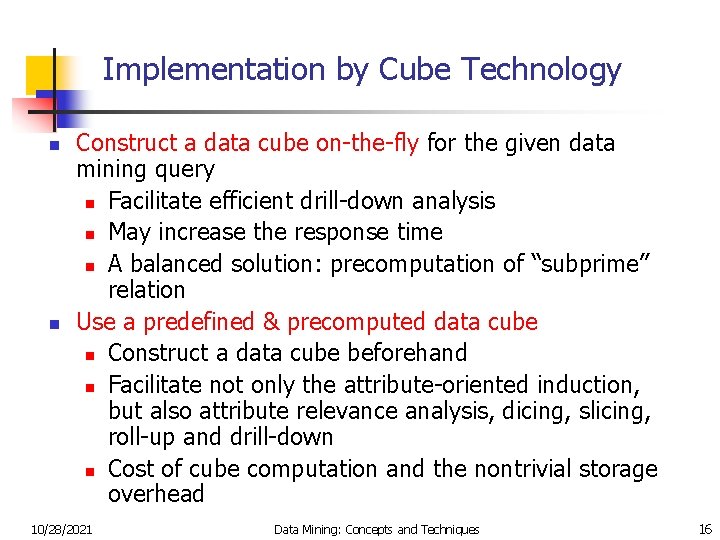Implementation by Cube Technology n n Construct a data cube on-the-fly for the given