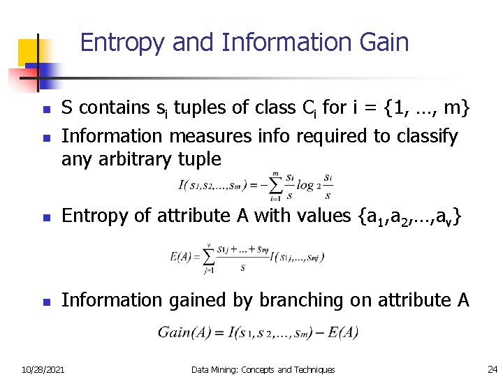 Entropy and Information Gain n S contains si tuples of class Ci for i