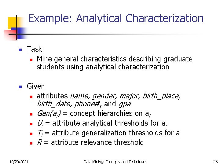 Example: Analytical Characterization n n Task n Mine general characteristics describing graduate students using