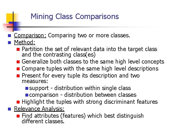Mining Class Comparison: Comparing two or more classes. Method: n Partition the set of