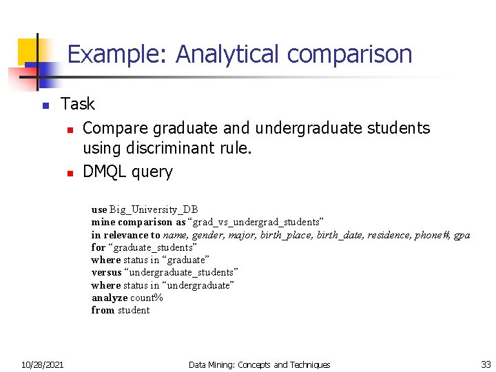 Example: Analytical comparison n Task n Compare graduate and undergraduate students using discriminant rule.