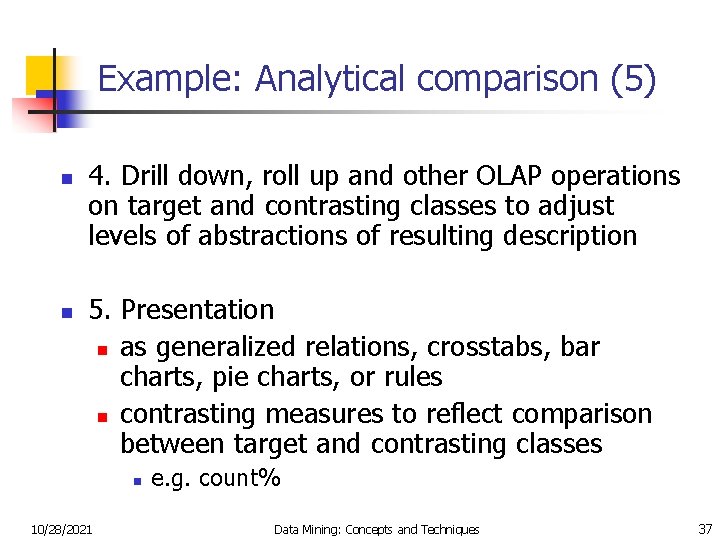 Example: Analytical comparison (5) n n 4. Drill down, roll up and other OLAP